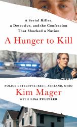 A Hunger to Kill : A Serial Killer, a Detective, and the Confession That Shocked a Nation