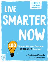Live Smarter Now : 100 Simple Ways to Become Instantly Smarter