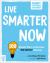 Live Smarter Now : 100 Simple Ways to Become Instantly Smarter