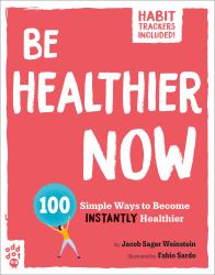 Be Healthier Now : 100 Simple Ways to Become Instantly Healthier