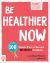 Be Healthier Now : 100 Simple Ways to Become Instantly Healthier