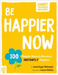 Be Happier Now : 100 Simple Ways to Become Instantly Happier