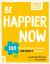 Be Happier Now : 100 Simple Ways to Become Instantly Happier