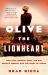 Olive the Lionheart : Lost Love, Imperial Spies, and One Woman's Journey into the Heart of Africa