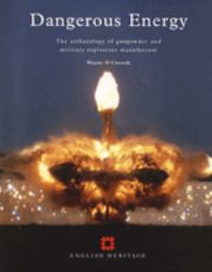 Dangerous Energy : The Archaeology of Gunpowder and Military Explosives Manufacture