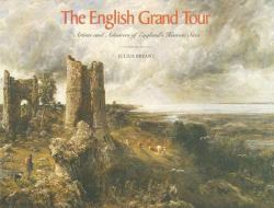 The English Grand Tour : Artists and Admirers of England's Historic Sites