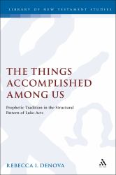 The Things Accomplished among Us : Prophetic Tradition in the Structural Pattern of Luke - Acts
