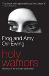 Holy Warriors : A Fresh Look at the Face of Extreme Islam