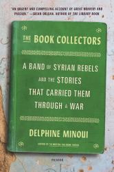 The Book Collectors : A Band of Syrian Rebels and the Stories That Carried Them Through a War