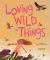 Loving Wild Things Loving Wild Things