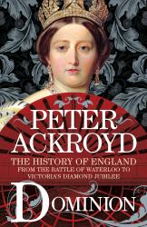 Dominion : The History of England from the Battle of Waterloo to Victoria's Diamond Jubilee