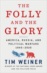 The Folly and the Glory : America, Russia, and Political Warfare 1945-2020