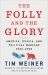 The Folly and the Glory : America, Russia, and Political Warfare 1945-2020