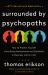 Surrounded by Psychopaths : How to Protect Yourself from Being Manipulated and Exploited in Business (and in Life) [the Surrounded by Idiots Series]