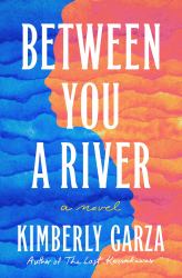 Between You a River : A Novel
