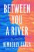 Between You a River : A Novel