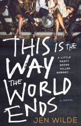 This Is the Way the World Ends : A Novel