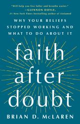 Faith after Doubt : Why Your Beliefs Stopped Working and What to Do about It
