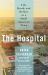 The Hospital : Life, Death, and Dollars in a Small American Town