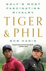 Tiger and Phil : Golf's Most Fascinating Rivalry
