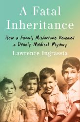 A Fatal Inheritance : How a Family Misfortune Revealed a Deadly Medical Mystery