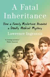 A Fatal Inheritance : How a Family Misfortune Revealed a Deadly Medical Mystery