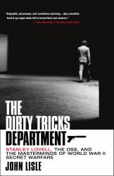 The Dirty Tricks Department : Stanley Lovell, the OSS, and the Masterminds of World War II Secret Warfare