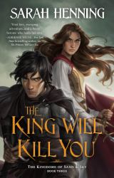 The King Will Kill You : The Kingdoms of Sand and Sky, Book Three