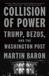 Collision of Power : Trump, Bezos, and the WASHINGTON POST