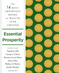 Essential Prosperity : The Fourteen Most Important Books on Wealth and Riches Ever Written