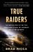 True Raiders : The Untold Story of the 1909 Expedition to Find the Legendary Ark of the Covenant