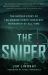 The Sniper : The Untold Story of the Marine Corps' Greatest Marksman of All Time