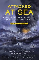 Attacked at Sea (Young Readers Edition) : A True World War II Story of a Family's Fight for Survival