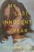 My Last Innocent Year : A Novel My Last Innocent Year : A Novel