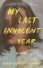 My Last Innocent Year : A Novel My Last Innocent Year : A Novel