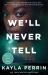 We'll Never Tell : A Novel We'll Never Tell : A Novel