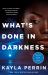 What's Done in Darkness : A Novel What's Done in Darkness : A Novel