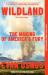Wildland : The Making of America's Fury