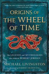 Origins of the Wheel of Time : The Legends and Mythologies That Inspired Robert Jordan