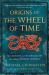 Origins of the Wheel of Time : The Legends and Mythologies That Inspired Robert Jordan