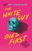 The White Guy Dies First : 13 Scary Stories of Fear and Power