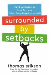 Surrounded by Setbacks : Turning Obstacles into Success (When Everything Goes to Hell) [the Surrounded by Idiots Series]