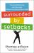 Surrounded by Setbacks : Turning Obstacles into Success (When Everything Goes to Hell) [the Surrounded by Idiots Series]