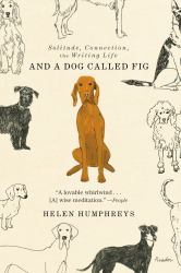 And a Dog Called Fig : Solitude, Connection, the Writing Life