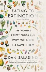 Eating to Extinction : The World's Rarest Foods and Why We Need to Save Them