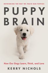 Puppy Brain : How Our Dogs Learn, Think, and Love