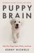 Puppy Brain : How Our Dogs Learn, Think, and Love