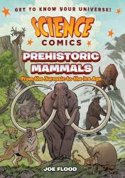 Science Comics: Prehistoric Mammals : From the Jurassic to the Ice Age