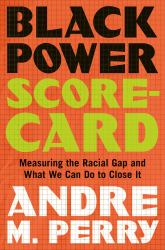 Black Power Scorecard : Measuring the Racial Gap and What We Can Do to Close It