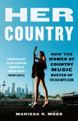 Her Country : How the Women of Country Music Busted up the Old Boys Club